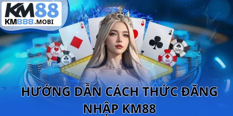 Hướng dẫn cách thức đăng nhập KM88