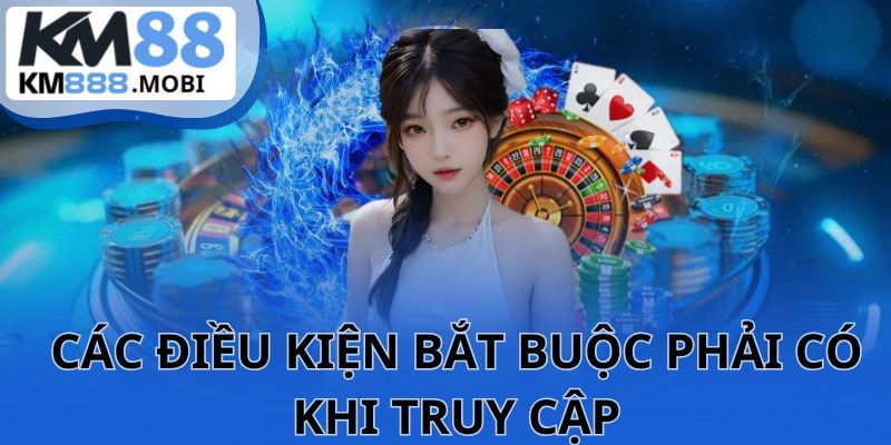 Điều kiện bắt buộc khi đăng nhập KM88