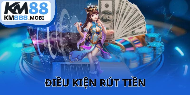 Bạn cần đạt đủ các điều kiện trước khi thực hiện rút tiền KM88