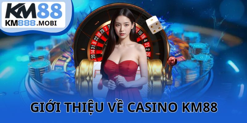 Giới thiệu sảnh Casino trên trang chủ KM88