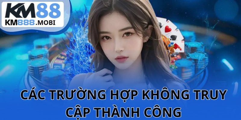 Các trường hợp đăng nhập KM88 không thành công