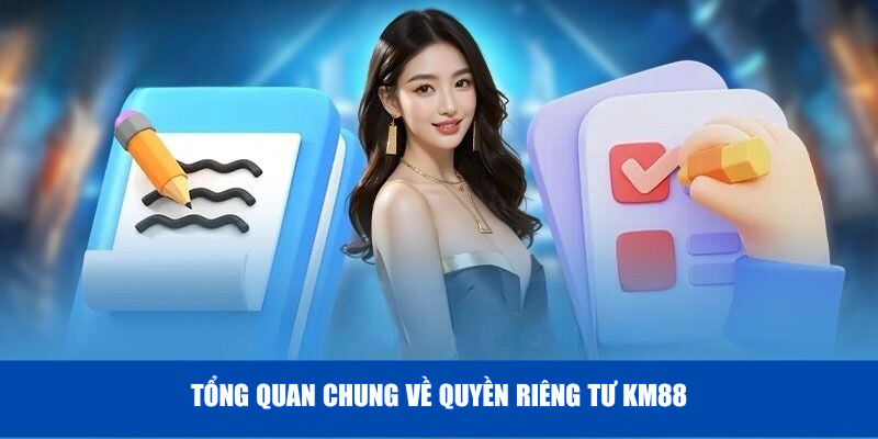 Tổng quan chung về quyền riêng tư KM88