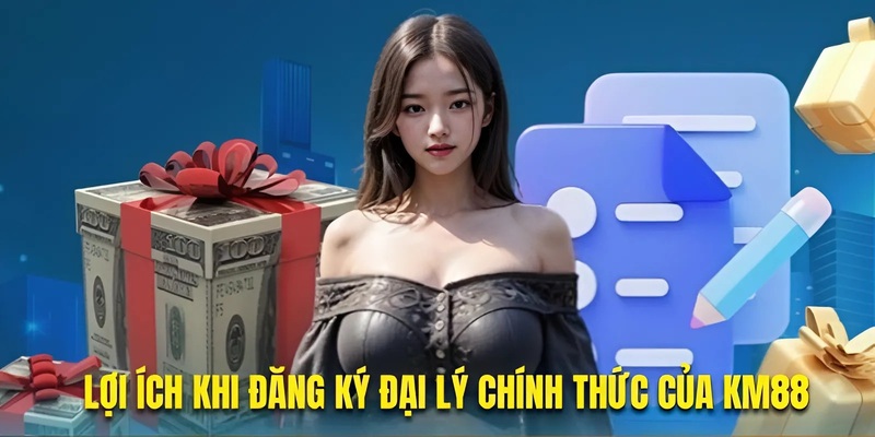 Lợi ích khi đăng ký đại lý KM88