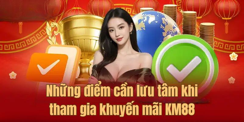 Những điểm cần lưu ý khi tham gia khuyến mãi KM88