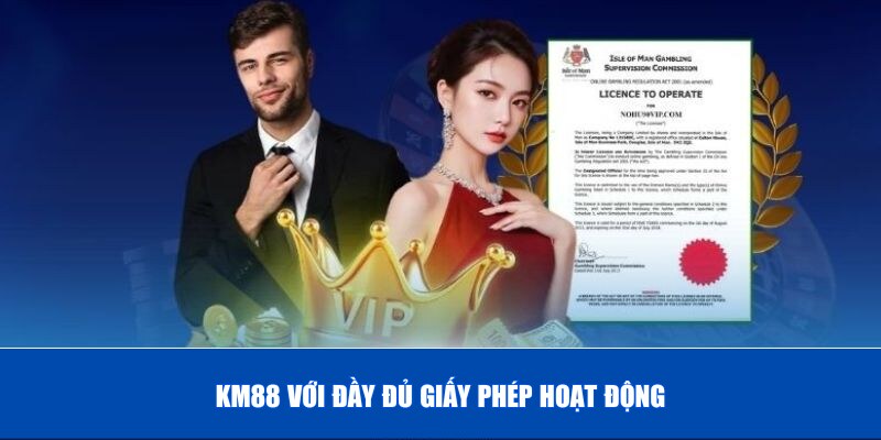 Nhà cái KM88 có đầy đủ giấy phép hoạt động